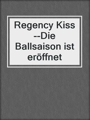 Regency Kiss--Die Ballsaison ist eröffnet