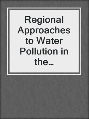 Regional Approaches to Water Pollution in the Environment