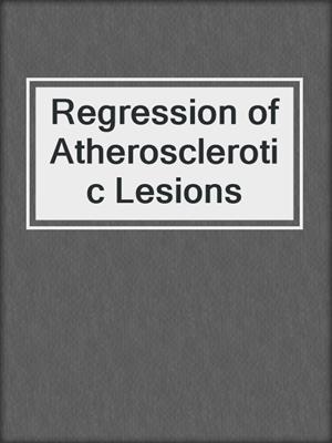 cover image of Regression of Atherosclerotic Lesions