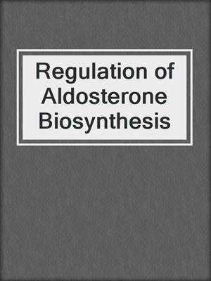 Regulation of Aldosterone Biosynthesis