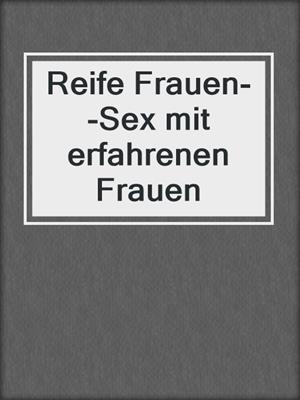 Reife Frauen--Sex mit erfahrenen Frauen