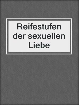 Reifestufen der sexuellen Liebe