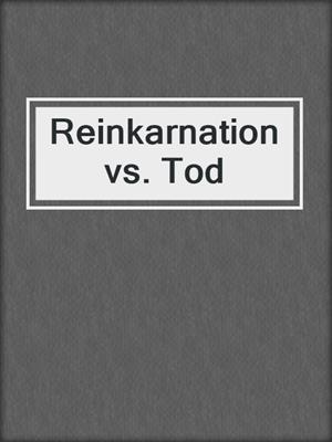 cover image of Reinkarnation vs. Tod