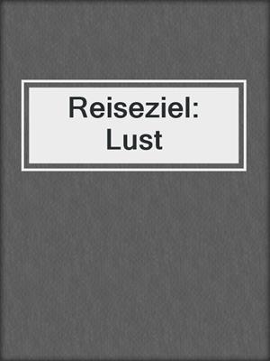 cover image of Reiseziel: Lust