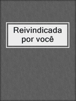 cover image of Reivindicada por você