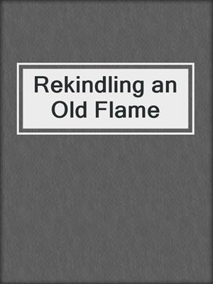 cover image of Rekindling an Old Flame