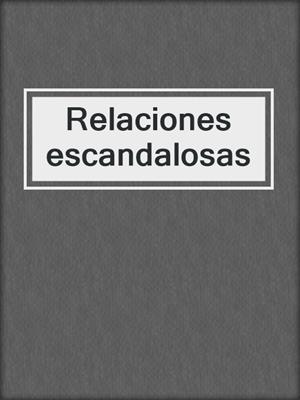 cover image of Relaciones escandalosas