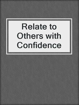 cover image of Relate to Others with Confidence