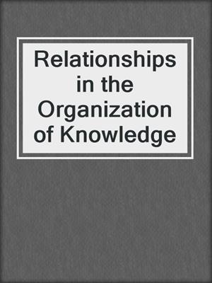 Relationships in the Organization of Knowledge