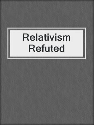 Relativism Refuted
