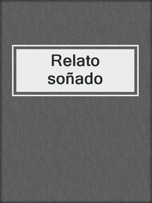 cover image of Relato soñado