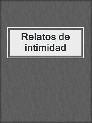 cover image of Relatos de intimidad