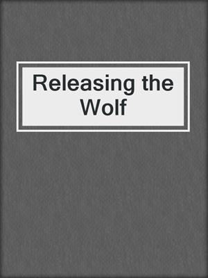 cover image of Releasing the Wolf