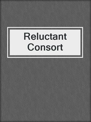 cover image of Reluctant Consort
