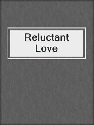 cover image of Reluctant Love
