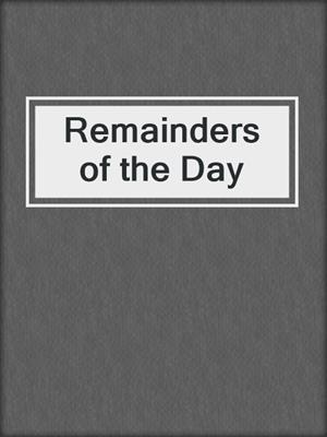 cover image of Remainders of the Day