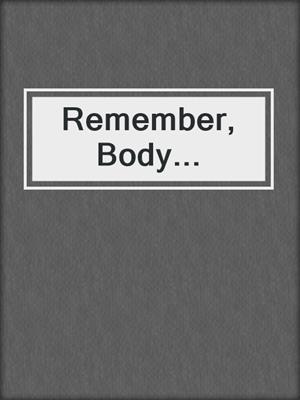 cover image of Remember, Body...