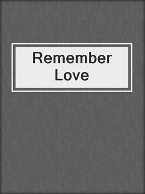 cover image of Remember Love