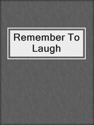 Remember To Laugh
