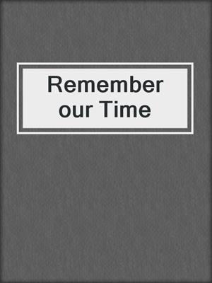cover image of Remember our Time