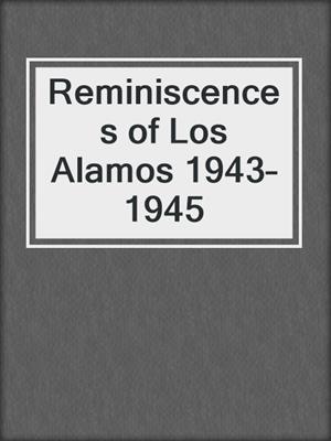 Reminiscences of Los Alamos 1943–1945