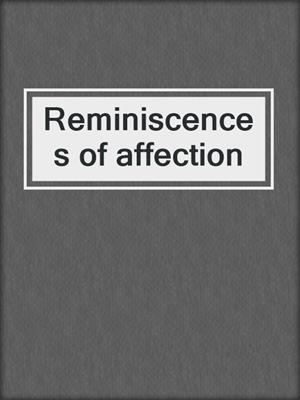 Reminiscences of affection