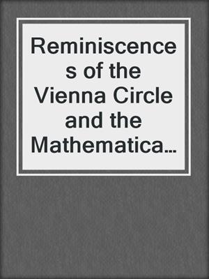 Reminiscences of the Vienna Circle and the Mathematical Colloquium
