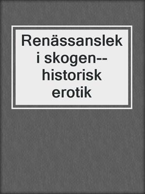 cover image of Renässanslek i skogen--historisk erotik