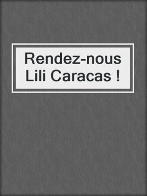 cover image of Rendez-nous Lili Caracas !