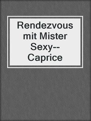 cover image of Rendezvous mit Mister Sexy--Caprice