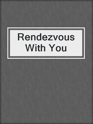 cover image of Rendezvous With You