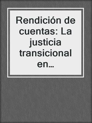Rendición de cuentas: La justicia transicional en perspectiva histórica