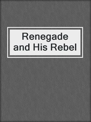 cover image of Renegade and His Rebel