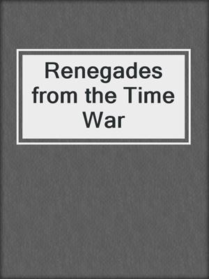 cover image of Renegades from the Time War