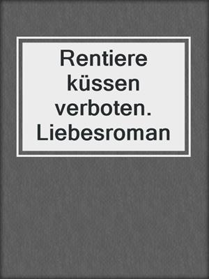 cover image of Rentiere küssen verboten. Liebesroman