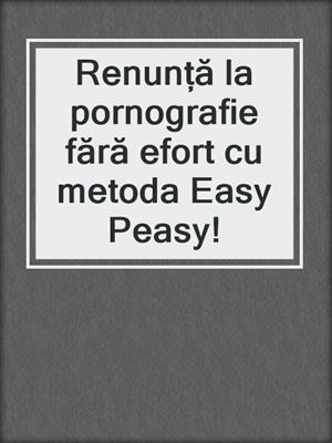 Renunță la pornografie fără efort cu metoda Easy Peasy!