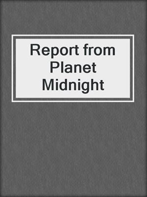 cover image of Report from Planet Midnight