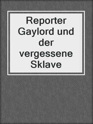 cover image of Reporter Gaylord und der vergessene Sklave