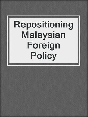 Repositioning Malaysian Foreign Policy
