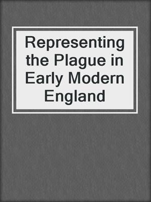 cover image of Representing the Plague in Early Modern England