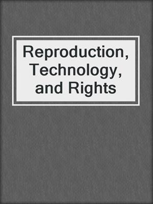 Reproduction, Technology, and Rights