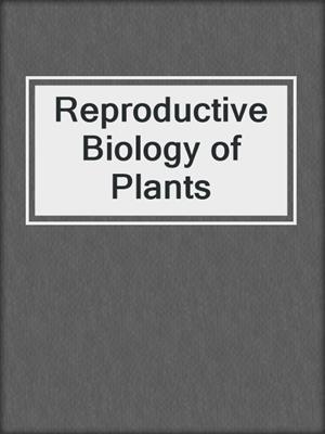 Reproductive Biology of Plants