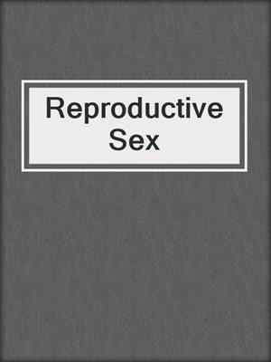 cover image of Reproductive Sex