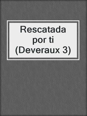 cover image of Rescatada por ti (Deveraux 3)