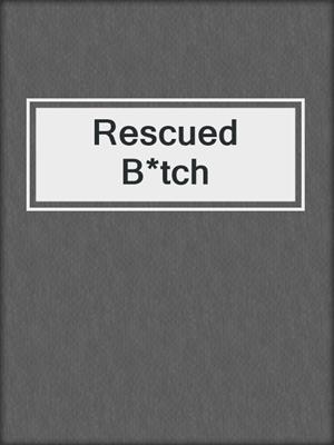 cover image of Rescued B*tch