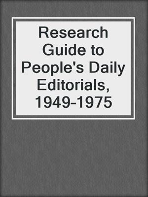 Research Guide to People's Daily Editorials, 1949–1975