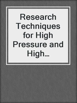 Research Techniques for High Pressure and High Temperature