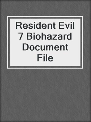 Resident Evil 7 Biohazard Document File