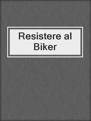 cover image of Resistere al Biker