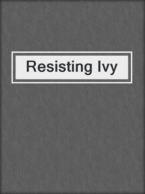 cover image of Resisting Ivy